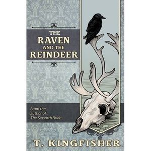 The Raven & The Reindeer -- T. Kingfisher